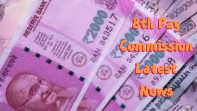 8th Pay Commission Latest News