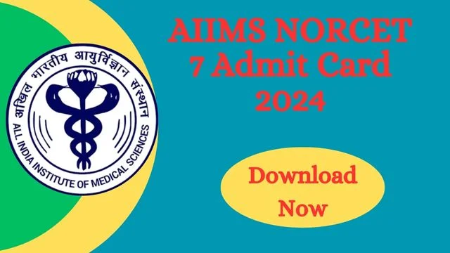 AIIMS NORCET 7 Admit Card 2024