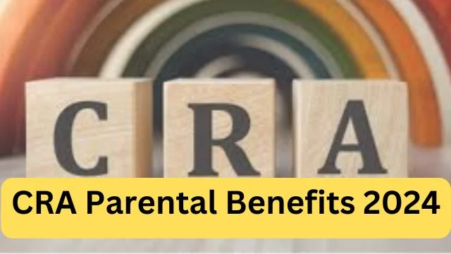 CRA Parental Benefits 2024 