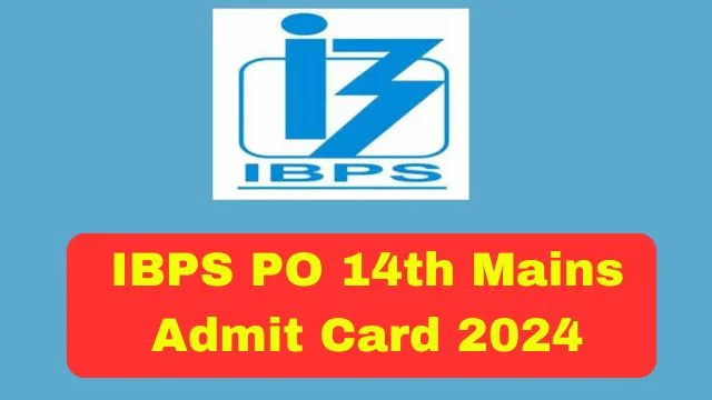 IBPS PO 14th Mains Admit Card 2024